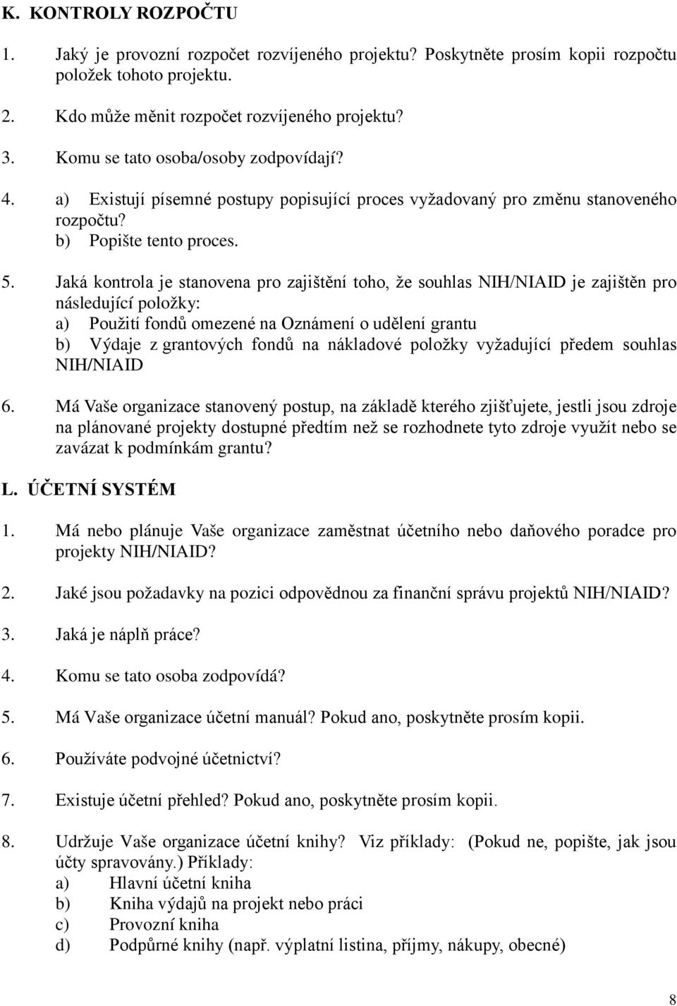 Jaká kontrola je stanovena pro zajištění toho, že souhlas NIH/NIAID je zajištěn pro následující položky: a) Použití fondů omezené na Oznámení o udělení grantu b) Výdaje z grantových fondů na