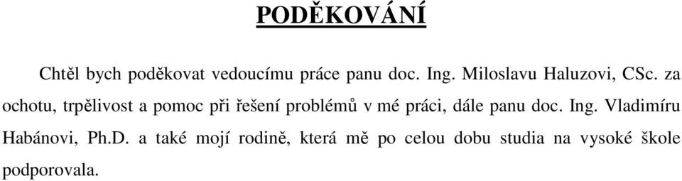 za ochotu, trpělivost a pomoc při řešení problémů v mé práci, dále