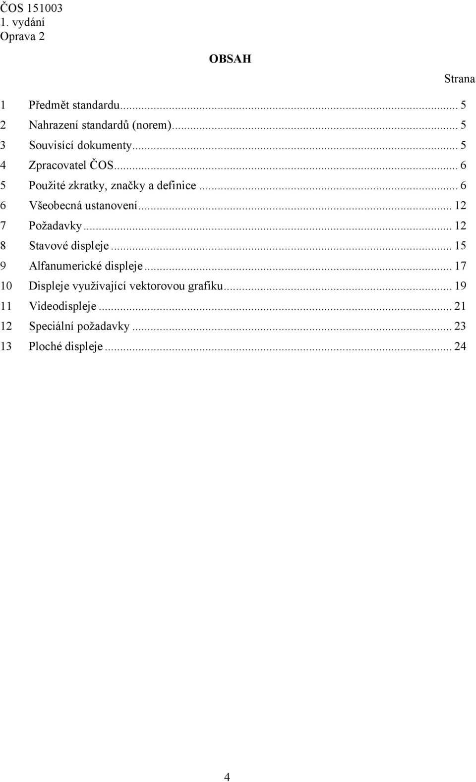 .. 12 7 Požadavky... 12 8 Stavové displeje... 15 9 Alfanumerické displeje.