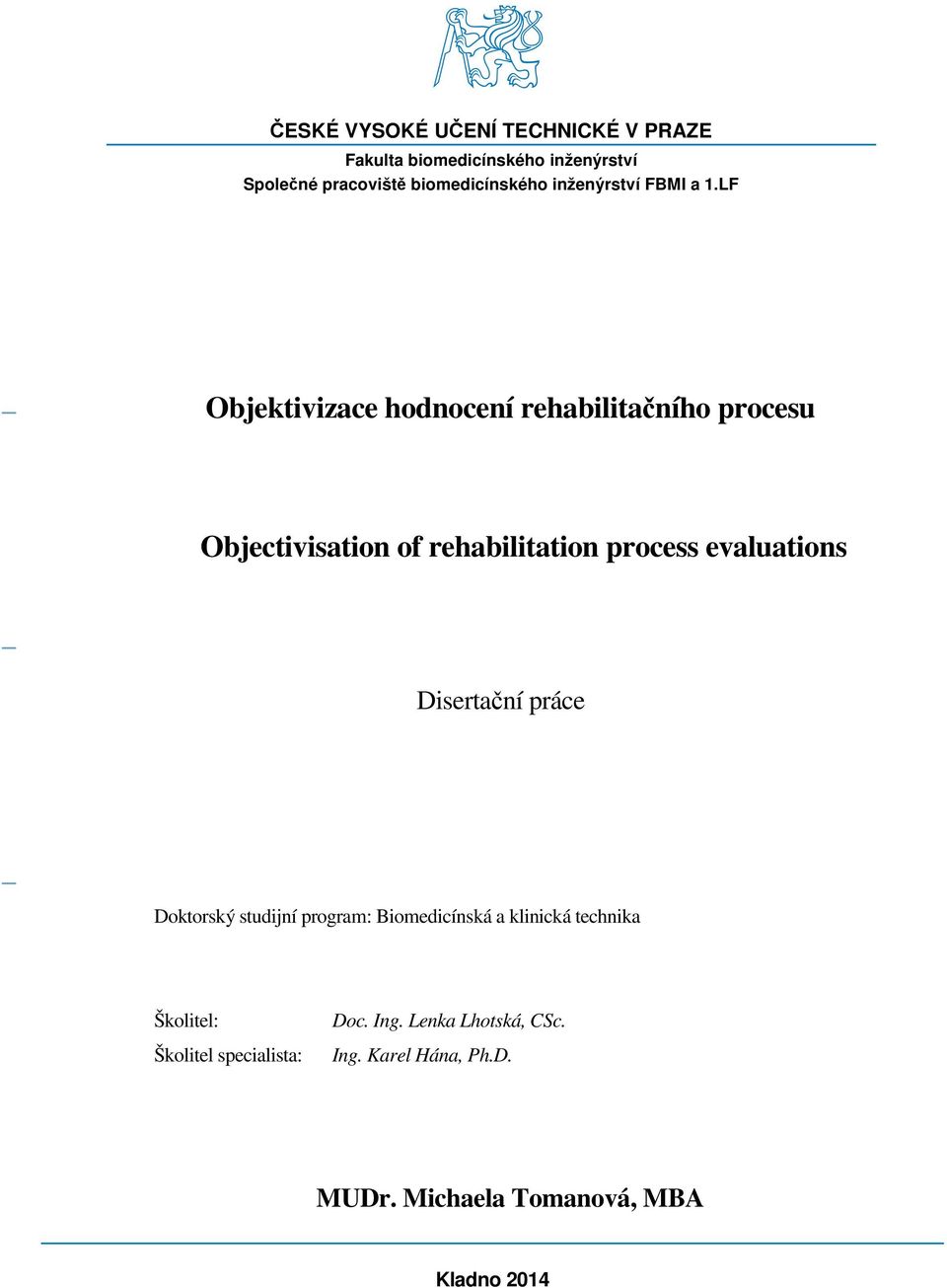 LF Objektivizace hodnocení rehabilitačního procesu Objectivisation of rehabilitation process evaluations