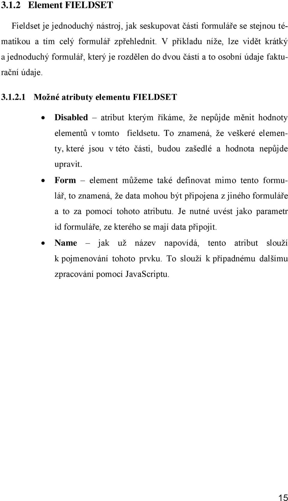 1 Možné atributy elementu FIELDSET Disabled atribut kterým říkáme, že nepůjde měnit hodnoty elementů v tomto fieldsetu.