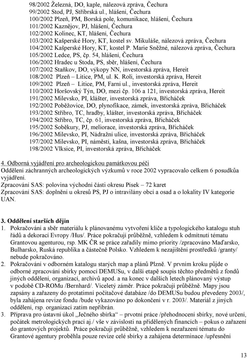 Mikuláše, nálezová zpráva, Čechura 104/2002 Kašperské Hory, KT, kostel P. Marie Sněžné, nálezová zpráva, Čechura 105/2002 Ledce, PS, čp.