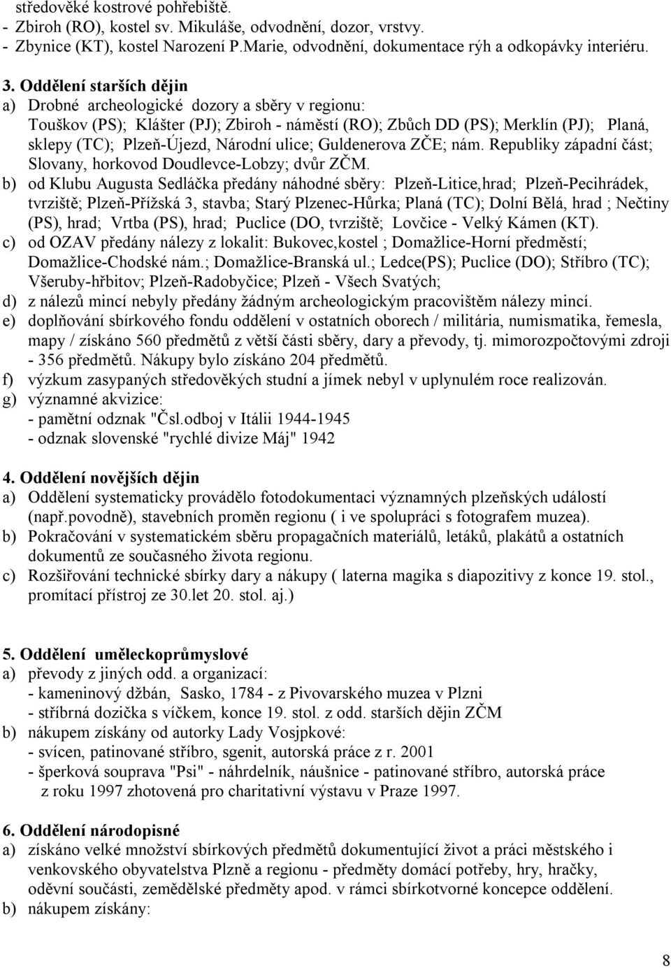 ulice; Guldenerova ZČE; nám. Republiky západní část; Slovany, horkovod Doudlevce-Lobzy; dvůr ZČM.