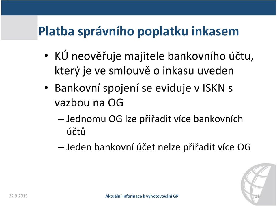 vazbou na OG Jednomu OG lze přiřadit více bankovních účtů Jeden bankovní