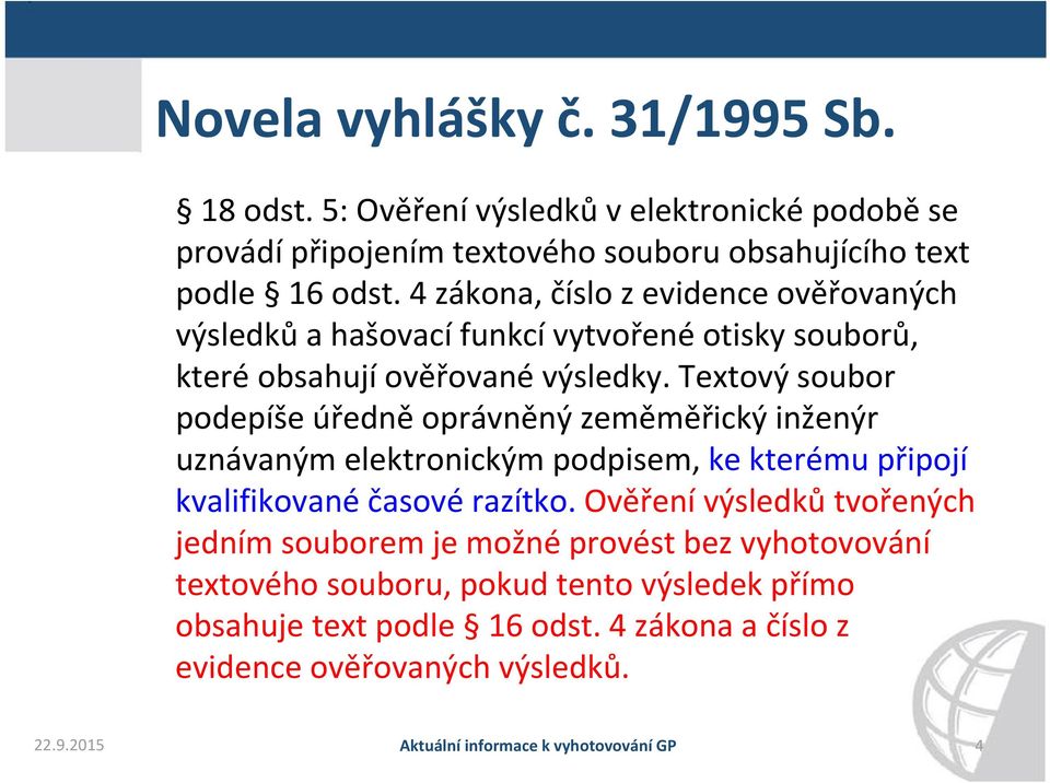 Textový soubor podepíše úředně oprávněný zeměměřický inženýr uznávaným elektronickým podpisem, ke kterému připojí kvalifikované časové razítko.