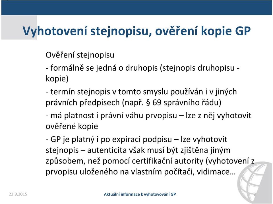 69 správního řádu) má platnost i právní váhu prvopisu lze z něj vyhotovit ověřené kopie GP je platný i po expiraci podpisu lze