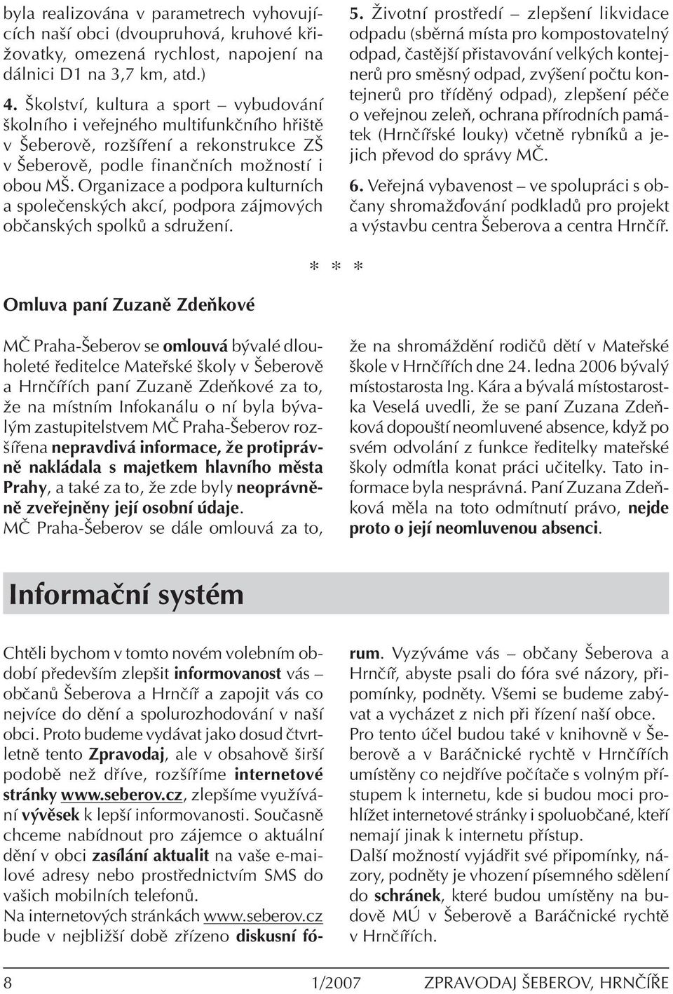Organizace a podpora kulturnìch a spoleëensk ch akcì, podpora z jmov ch obëansk ch spolk a sdruûenì. 5.