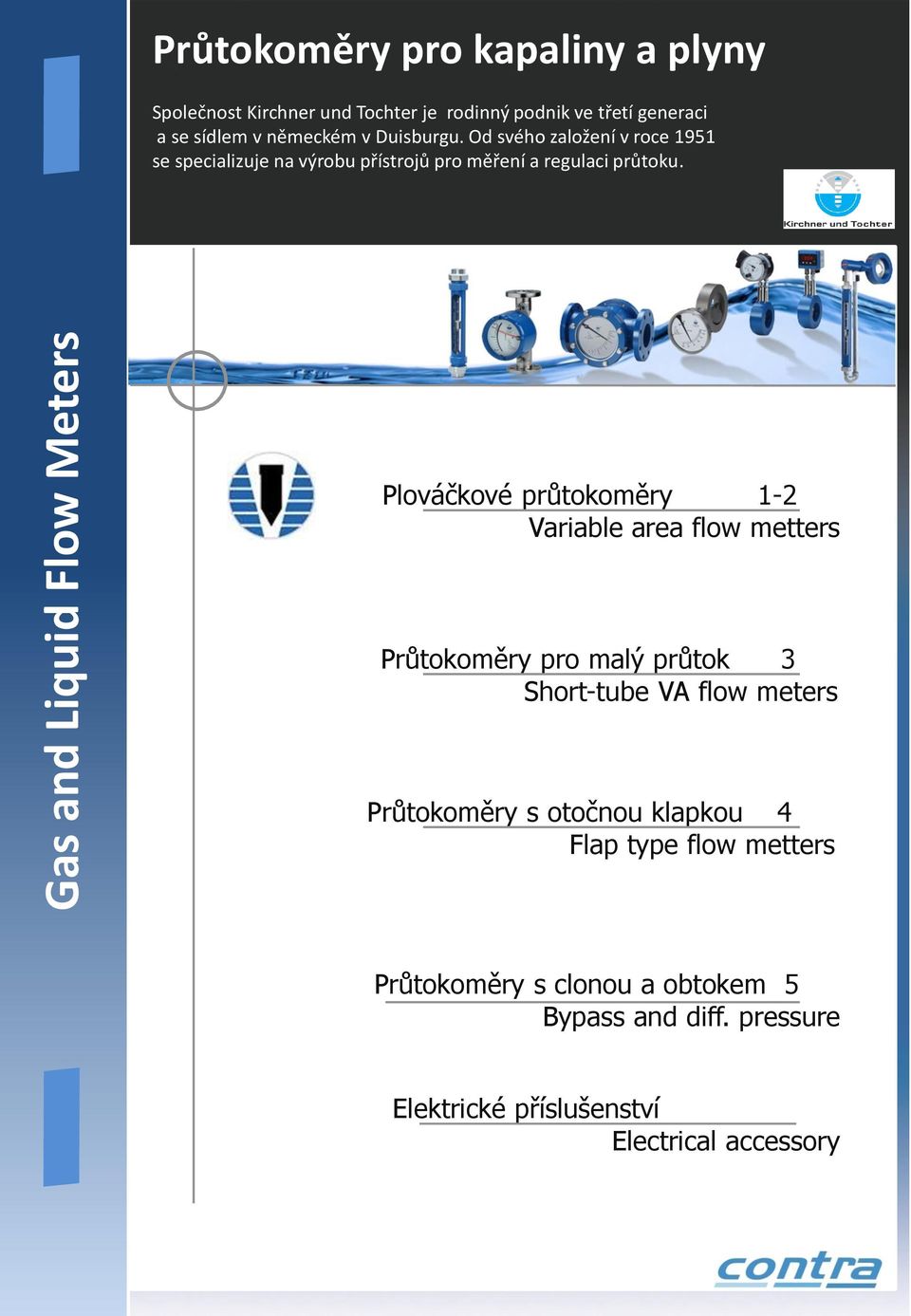 Plováčkové průtokoměry 1-2 Variable area flow metters Průtokoměry pro malý průtok 3 Short-tube VA flow meters Průtokoměry s