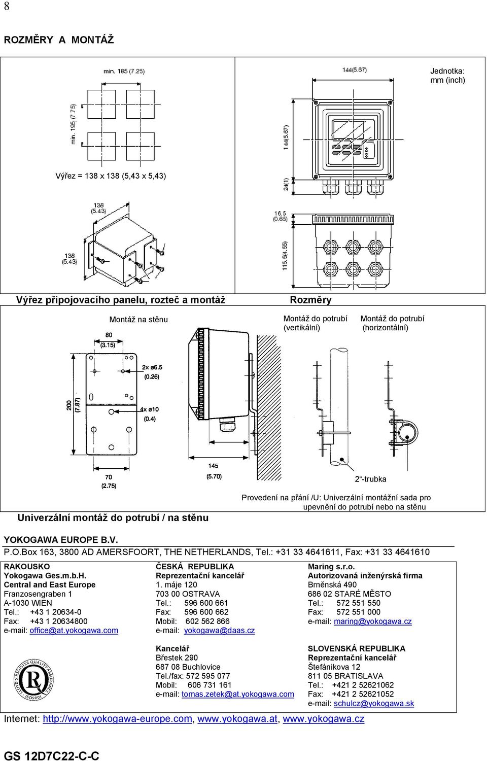 OGAWA EUROPE B.V. P.O.Box 163, 3800 AD AMERSFOORT, THE NETHERLANDS, Tel.: +31 33 4641611, Fax: +31 33 4641610 RAKOUSKO Yokogawa Ges.m.b.H. Central and East Europe Franzosengraben 1 A-1030 WIEN Tel.