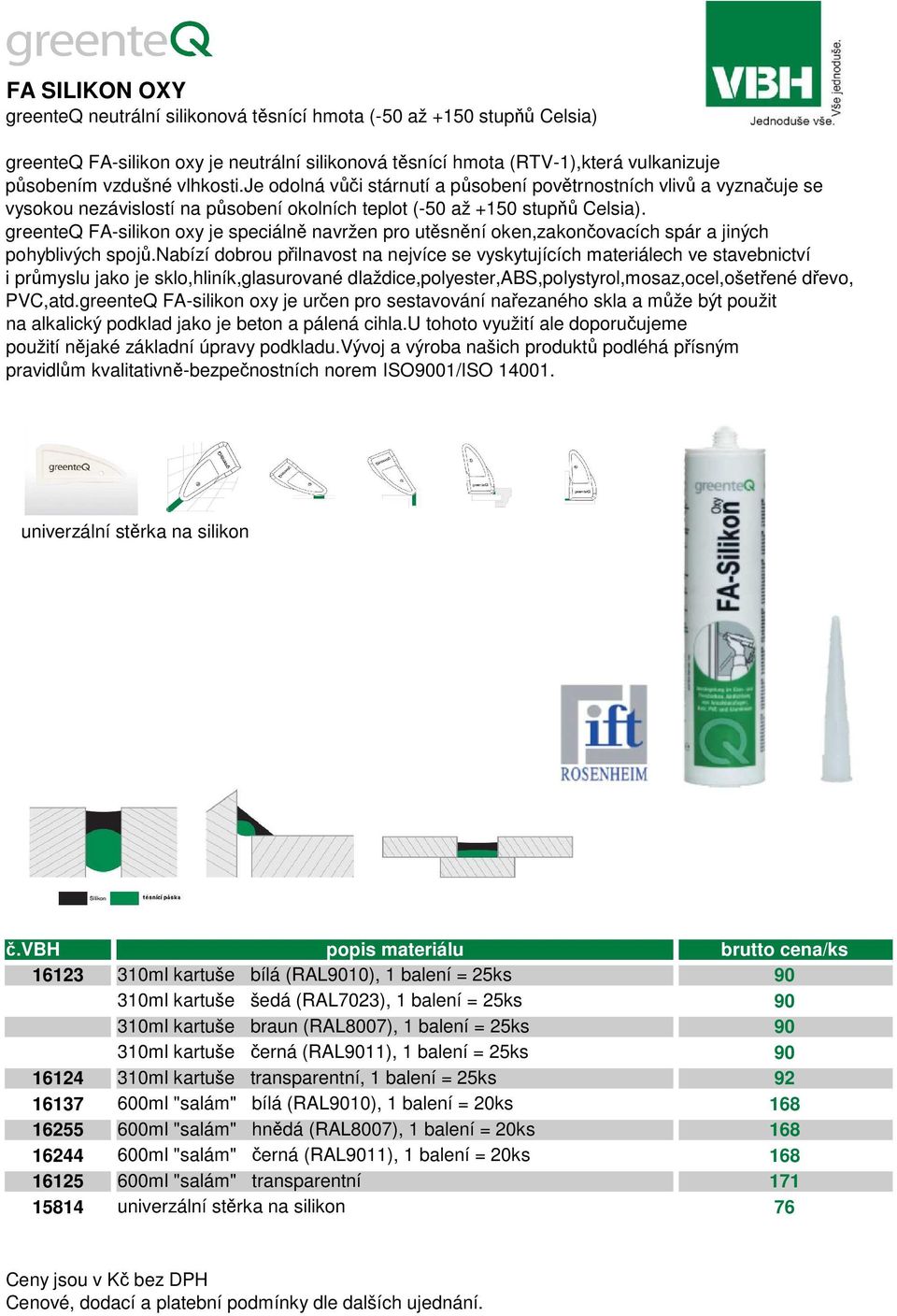 greenteq FA-silikon oxy je speciálně navržen pro utěsnění oken,zakončovacích spár a jiných pohyblivých spojů.