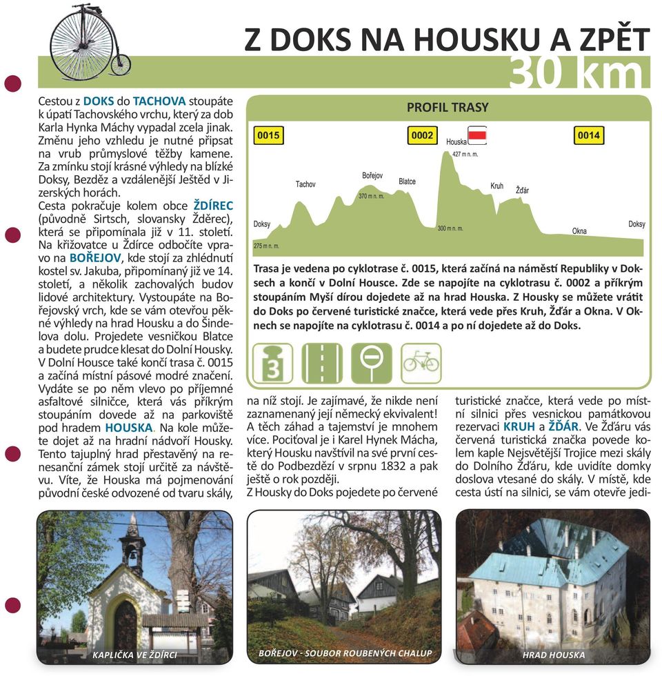 století. Na křižovatce u Ždírce odbočíte vpravo na BOŘEJOV, kde stojí za zhlédnutí kostel sv. Jakuba, připomínaný již ve 14. století, a několik zachovalých budov lidové architektury.