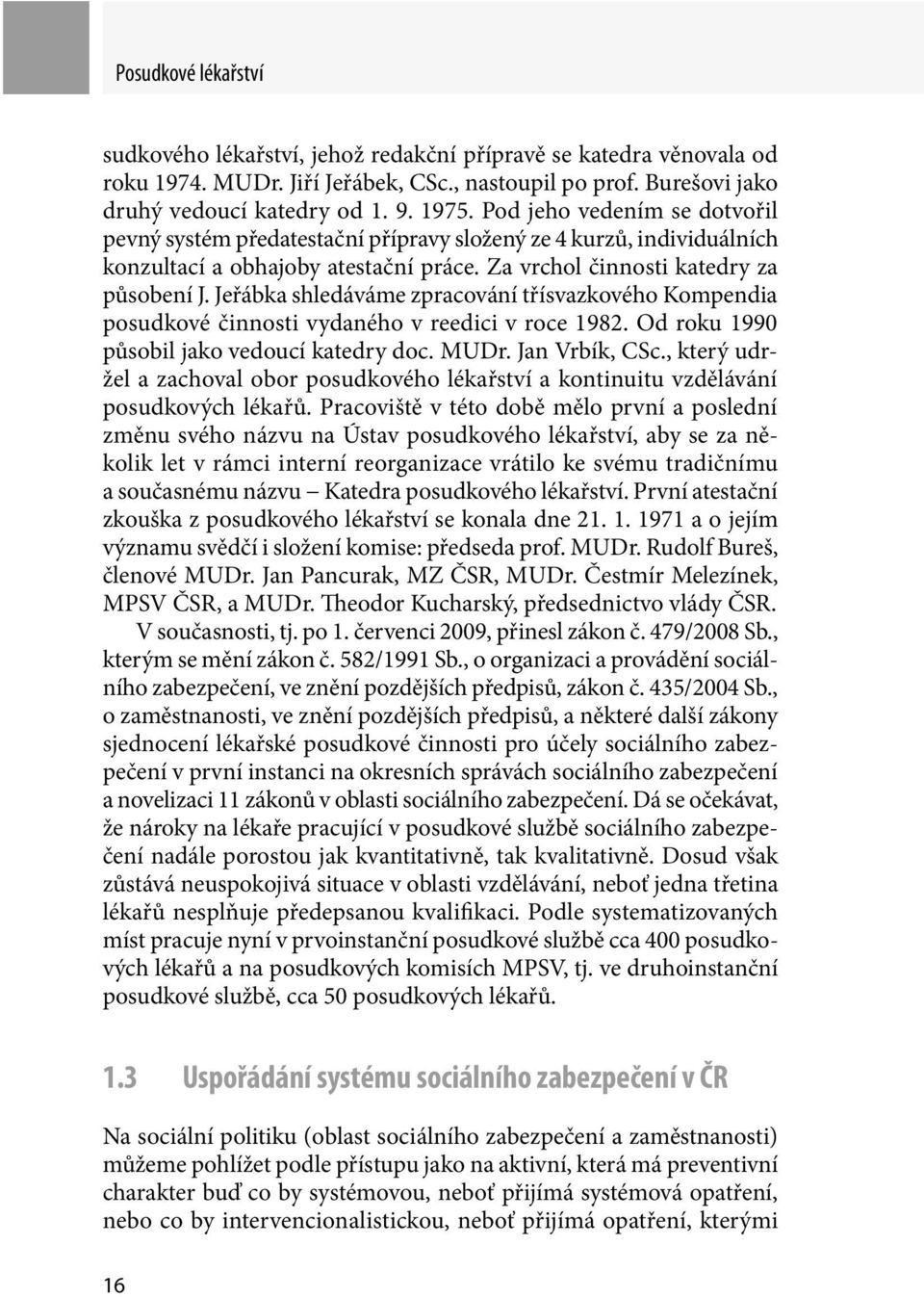 Jeřábka shledáváme zpracování třísvazkového Kompendia posudkové činnosti vydaného v reedici v roce 1982. Od roku 1990 působil jako vedoucí katedry doc. MUDr. Jan Vrbík, CSc.
