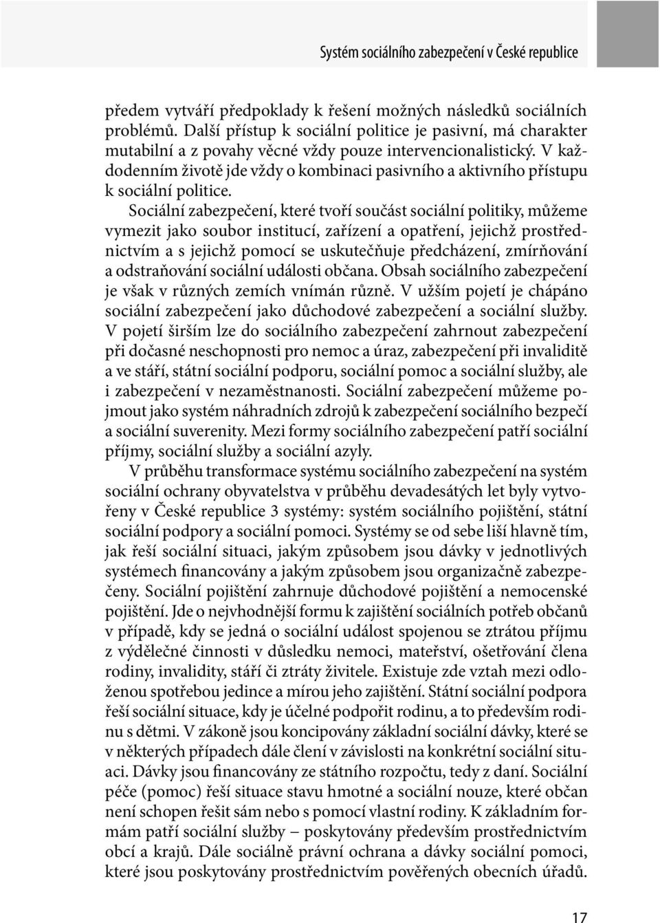 V každodenním životě jde vždy o kombinaci pasivního a aktivního přístupu k sociální politice.