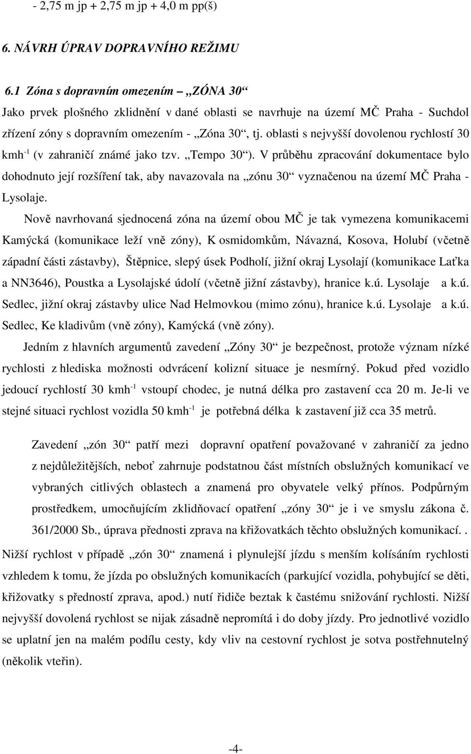 oblasti s nejvyšší dovolenou rychlostí 30 kmh -1 (v zahraničí známé jako tzv. Tempo 30 ).