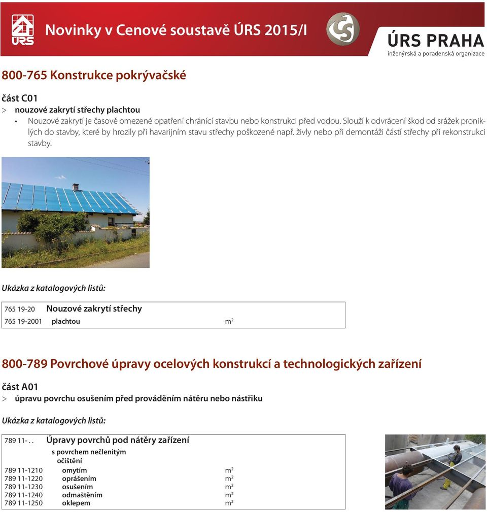 . popis Ukázka z katalogových listů: Část C0 suť Opravy a údržba konstrukcí Vyspravení krytiny 765 9 20 Nouzové zakrytí střechy 765 9 200 plachtou m 2 KL 800-765 Část C0.