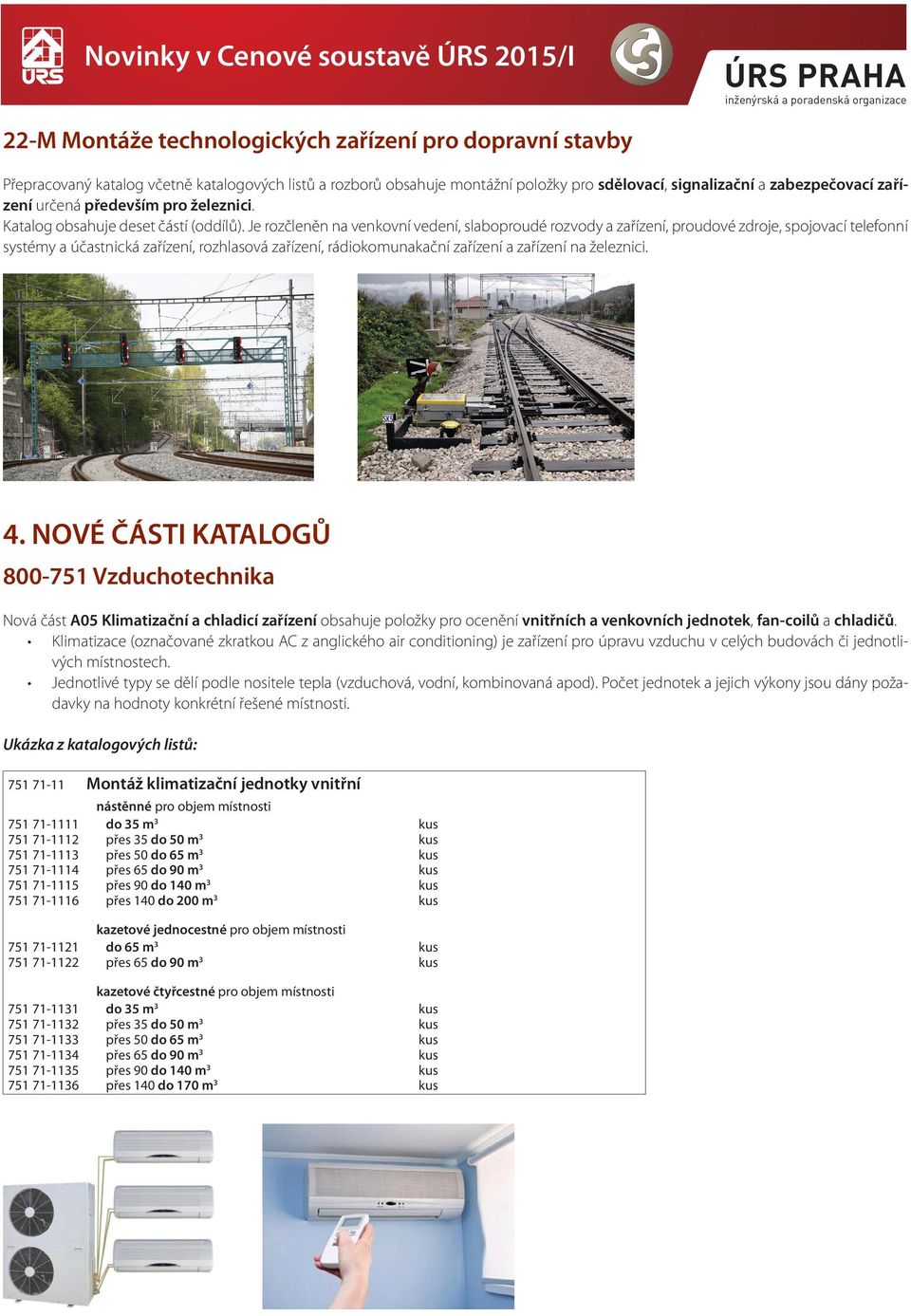 Je rozčleněn na venkovní vedení, slaboproudé rozvody a zařízení, proudové zdroje, spojovací telefonní systémy a účastnická zařízení, rozhlasová zařízení, rádiokomunakační zařízení a zařízení na