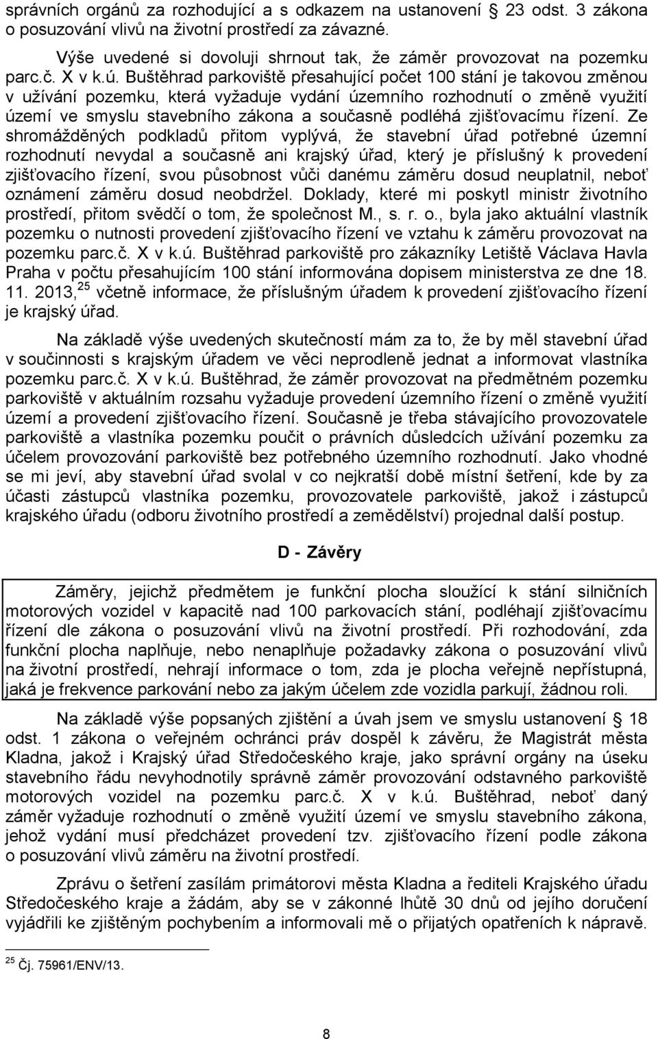 Buštěhrad parkoviště přesahující počet 100 stání je takovou změnou v užívání pozemku, která vyžaduje vydání územního rozhodnutí o změně využití území ve smyslu stavebního zákona a současně podléhá