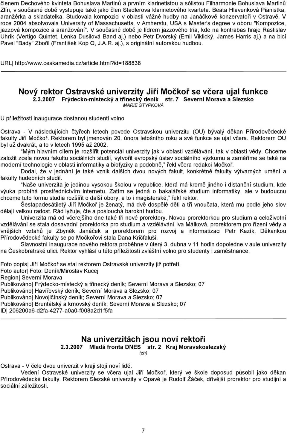 V roce 2004 absolvovala University of Massachusetts, v Amherstu, USA s Master's degree v oboru "Kompozice, jazzová kompozice a aranžování".