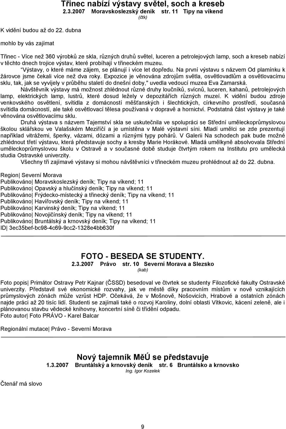 muzeu. Výstavy, o které máme zájem, se plánují i více let dopředu. Na první výstavu s názvem Od plamínku k žárovce jsme čekali více než dva roky.