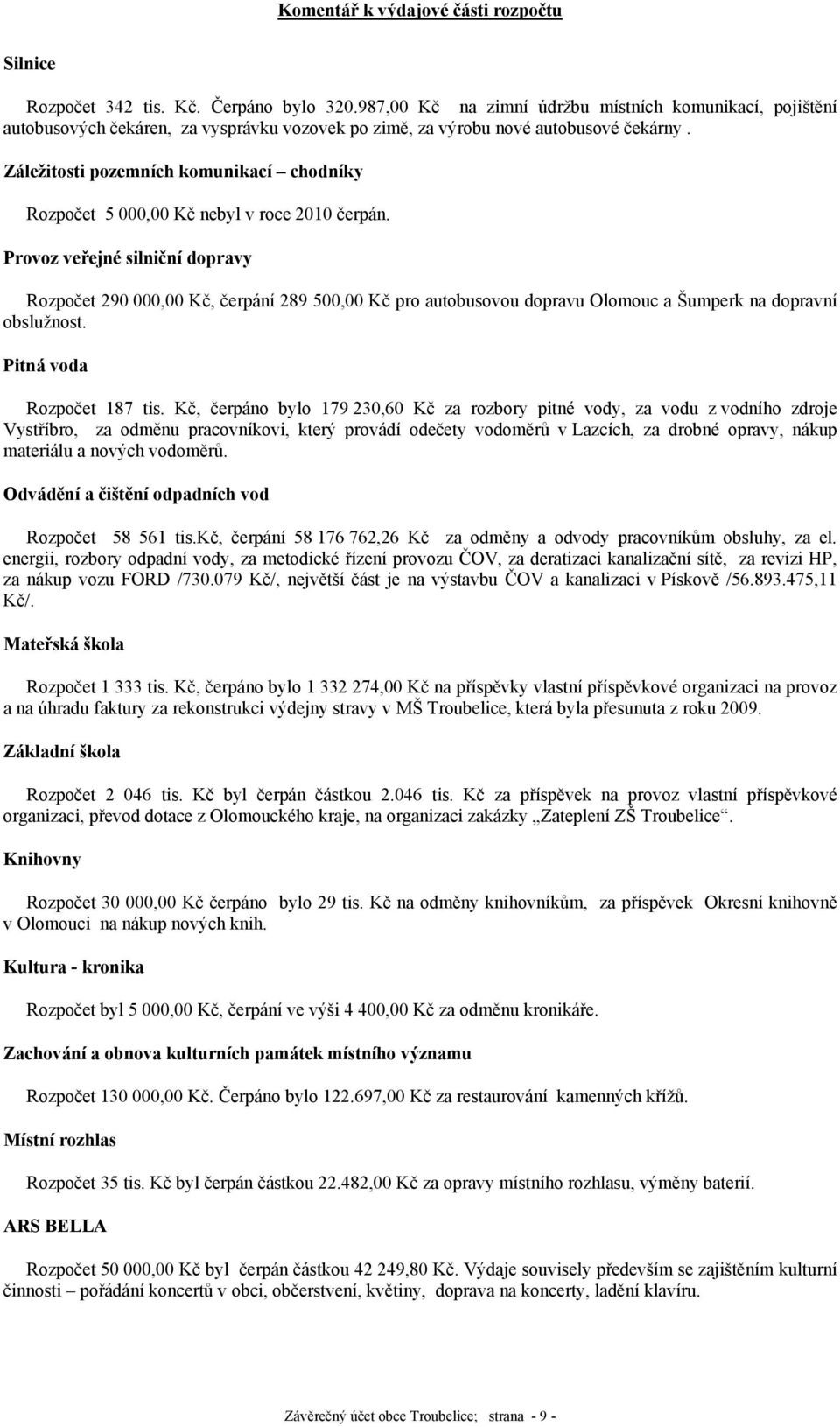 Záležitosti pozemních komunikací chodníky Rozpočet 5 000,00 Kč nebyl v roce 2010 čerpán.