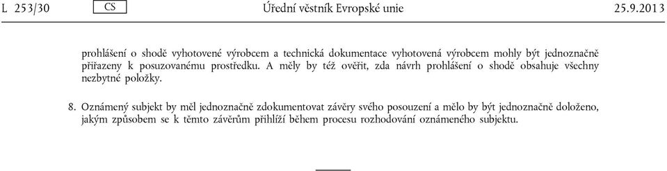 k posuzovanému prostředku. A měly by též ověřit, zda návrh prohlášení o shodě obsahuje všechny nezbytné položky. 8.