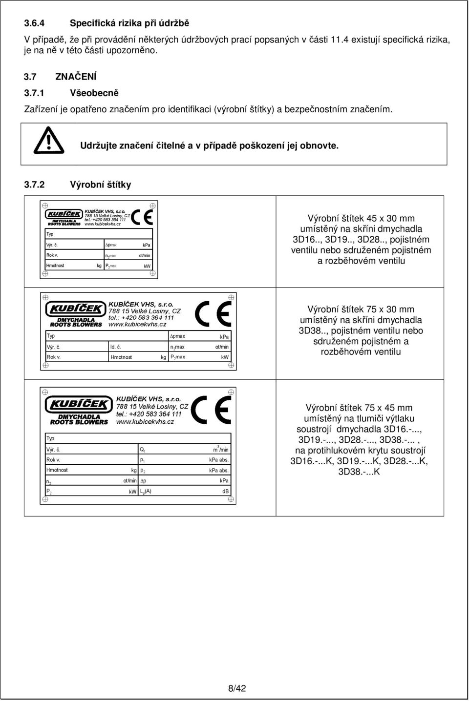 ., 3D19.., 3D28.., pojistném ventilu nebo sdruženém pojistném a rozběhovém ventilu Výrobní štítek 75 x 30 mm umístěný na skříni dmychadla 3D38.