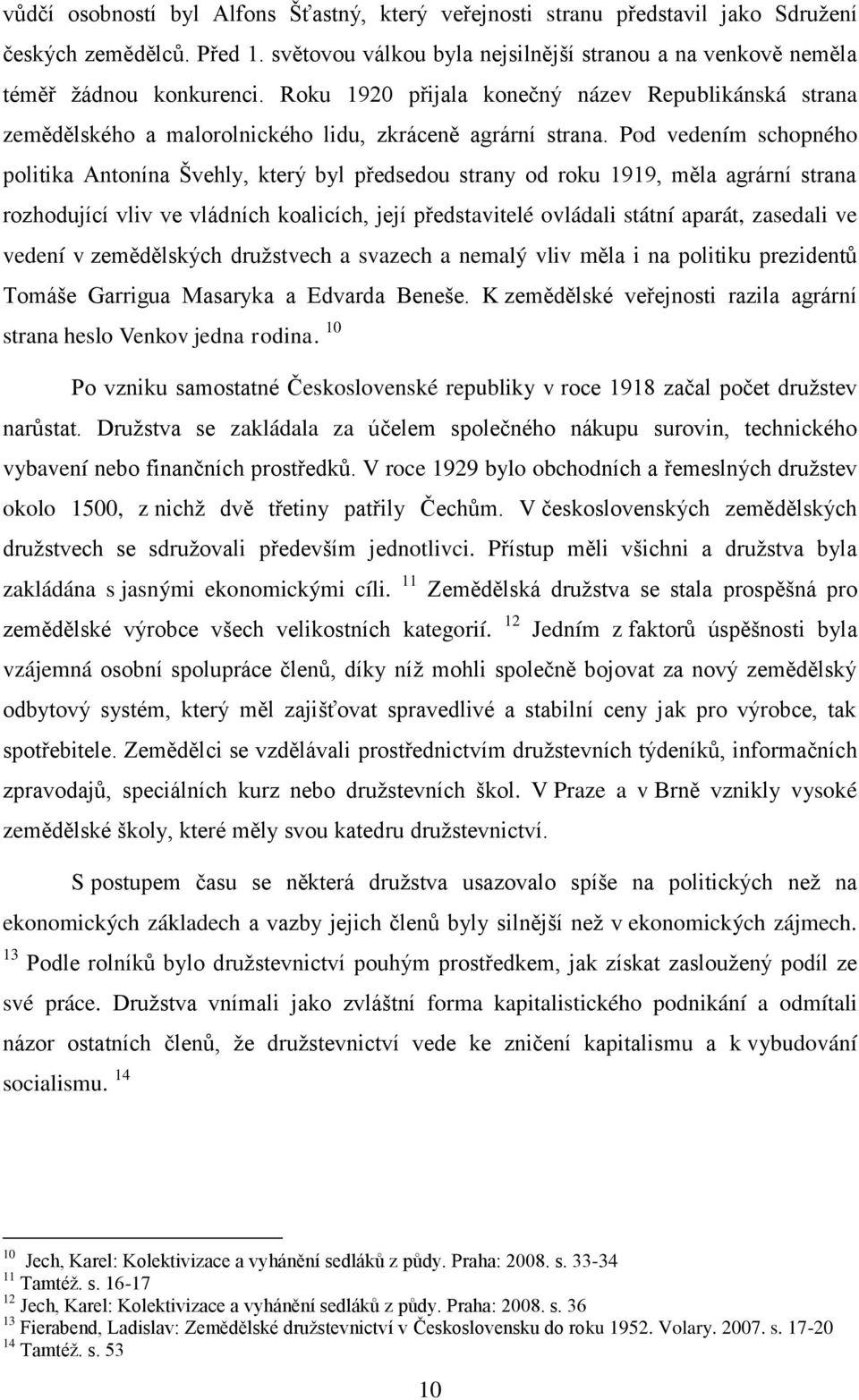 Pod vedením schopného politika Antonína Švehly, který byl předsedou strany od roku 1919, měla agrární strana rozhodující vliv ve vládních koalicích, její představitelé ovládali státní aparát,