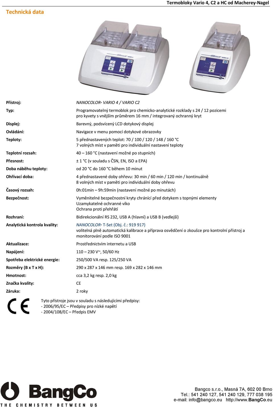 / 120 / 148 / 160 C 7 volných míst v paměti pro individuální nastavení teploty Teplotní rozsah: Přesnost: Doba náběhu teploty: Ohřívací doba: Časový rozsah: Bezpečnost: Rozhraní: 40 160 C (nastavení