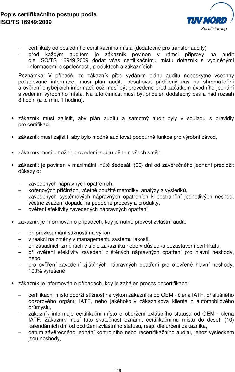 čas na shromáždění a ověření chybějících informací, což musí být provedeno před začátkem úvodního jednání s vedením výrobního místa.