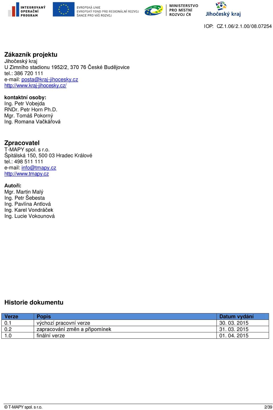 : 498 511 111 e-mail: info@tmapy.cz http://www.tmapy.cz Autoři: Mgr. Martin Malý Ing. Petr Šebesta Ing. Pavlína Antlová Ing. Karel Vondráček Ing.