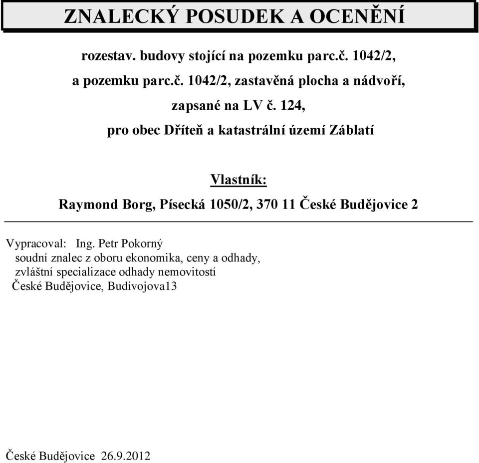 124, pro obec Dříteň a katastrální území Záblatí Vlastník: Raymond Borg, Písecká 1050/2, 370 11 České