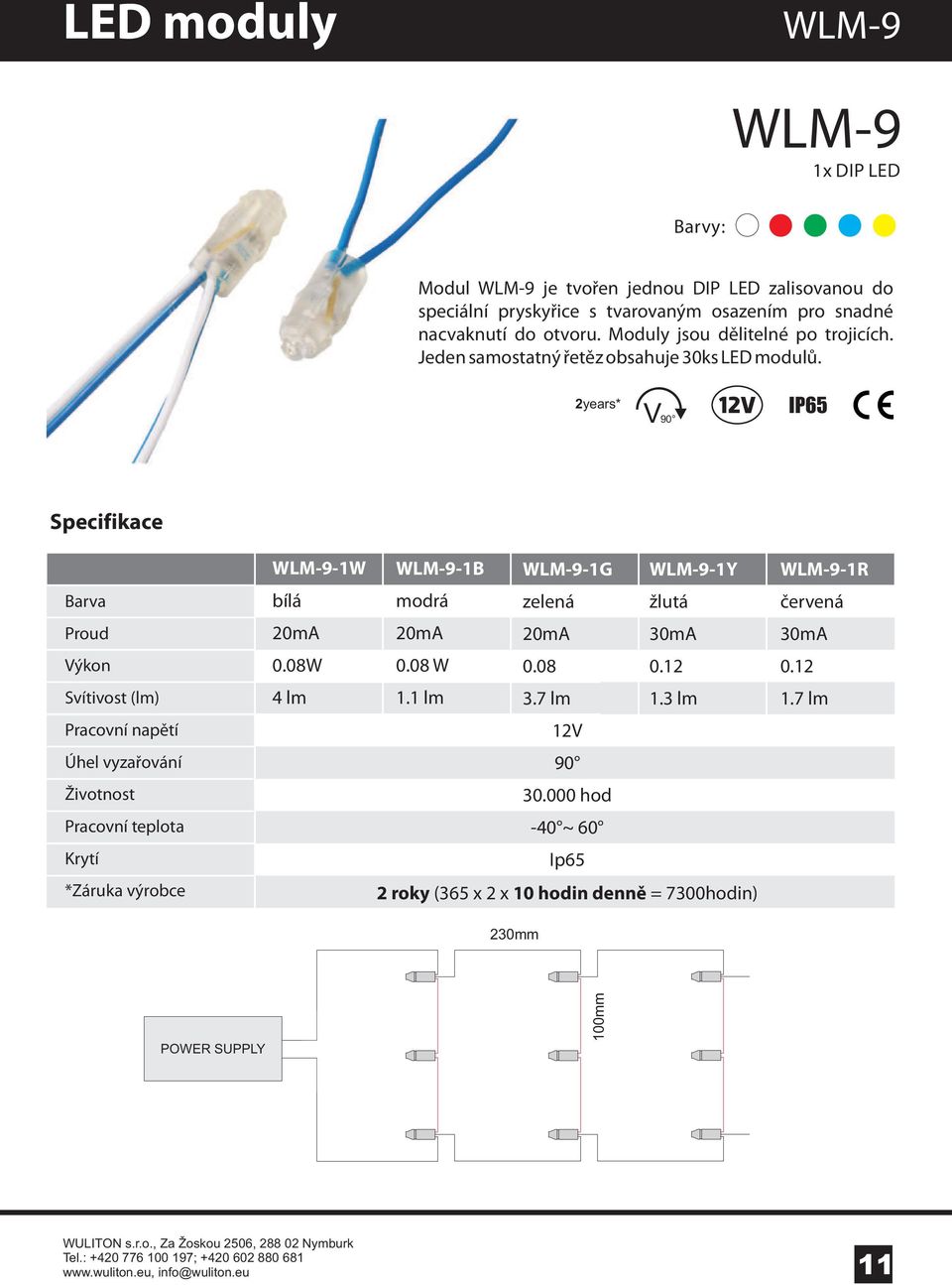 2years* 90 Specifikace WLM-9-1W WLM-9-1B WLM-9-1G WLM-9-1Y WLM-9-1R Barva bílá modrá zelená žlutá červená Proud 20mA 20mA 20mA 30mA 30mA Výkon 0.08W 0.08 W 0.08 0.12 0.