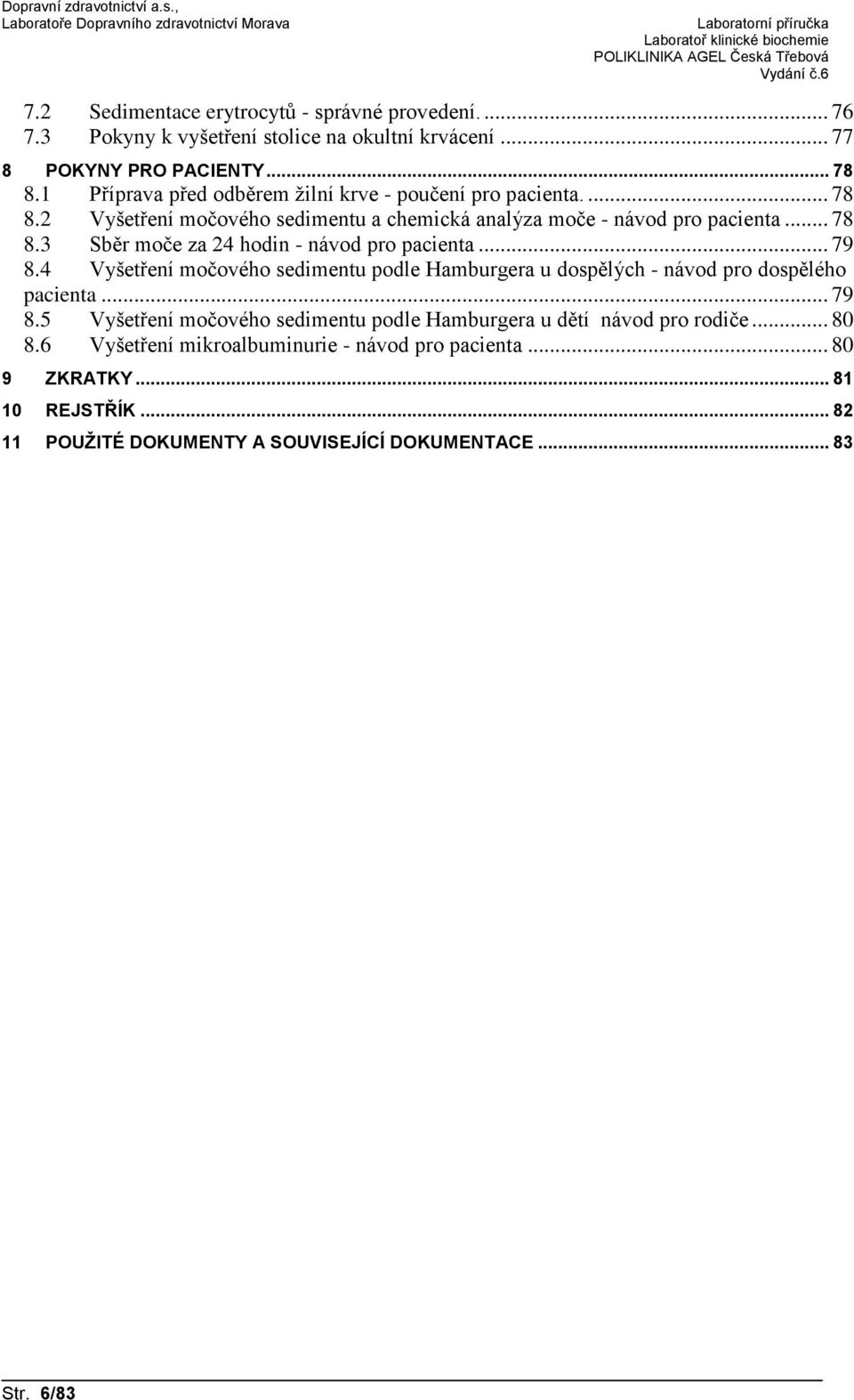 .. 79 8.4 Vyšetření močového sedimentu podle Hamburgera u dospělých - návod pro dospělého pacienta... 79 8.5 Vyšetření močového sedimentu podle Hamburgera u dětí návod pro rodiče.