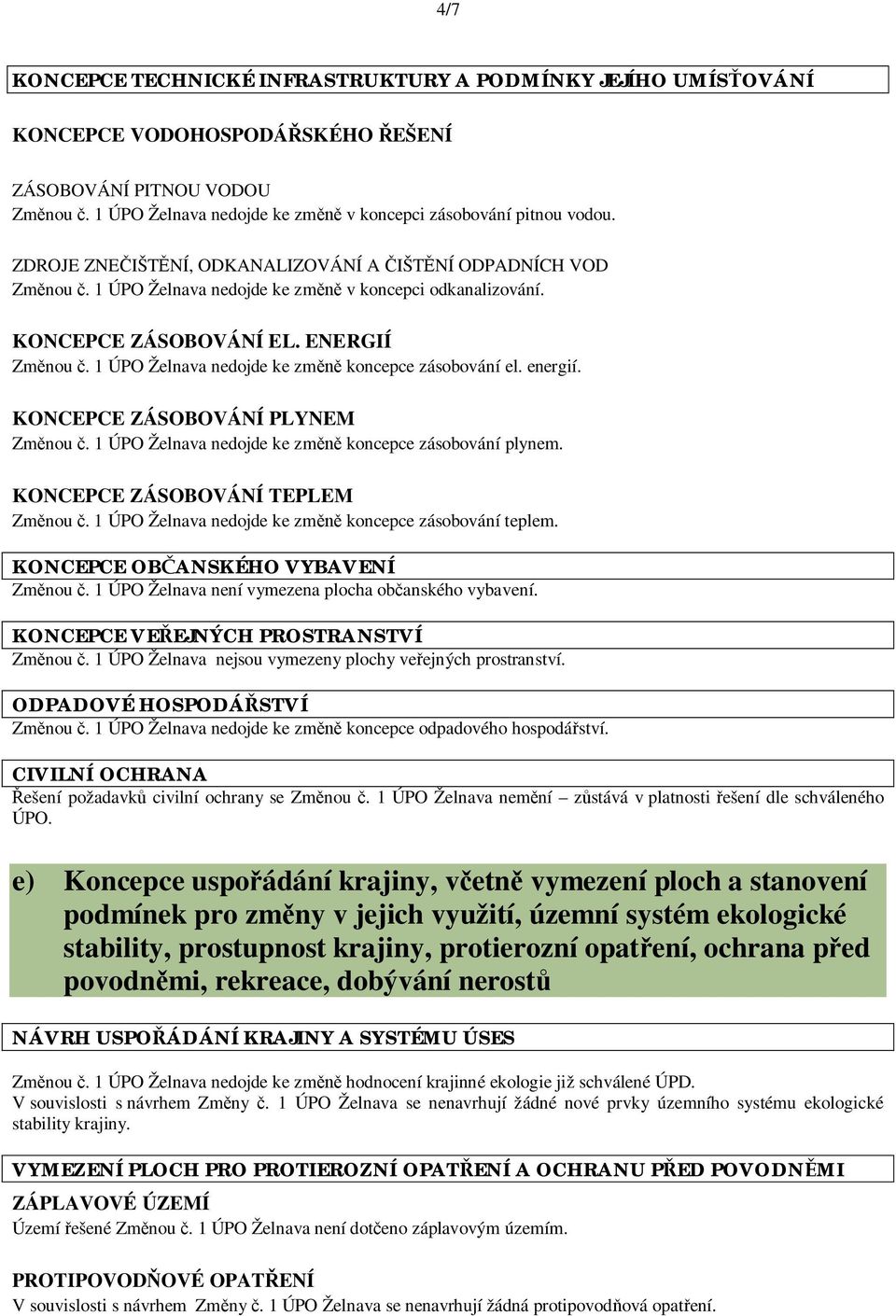 1 ÚPO Želnava nedojde ke zm koncepce zásobování el. energií. KONCEPCE ZÁSOBOVÁNÍ PLYNEM Zm nou. 1 ÚPO Želnava nedojde ke zm koncepce zásobování plynem. KONCEPCE ZÁSOBOVÁNÍ TEPLEM Zm nou.