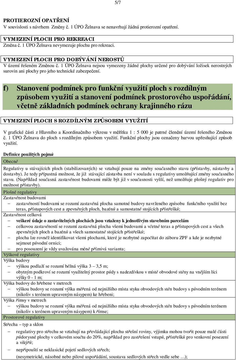 f) Stanovení podmínek pro funk ní využití ploch s rozdílným zp sobem využití a stanovení podmínek prostorového uspo ádání, etn základních podmínek ochrany krajinného rázu VYMEZENÍ PLOCH S ROZDÍLNÝM