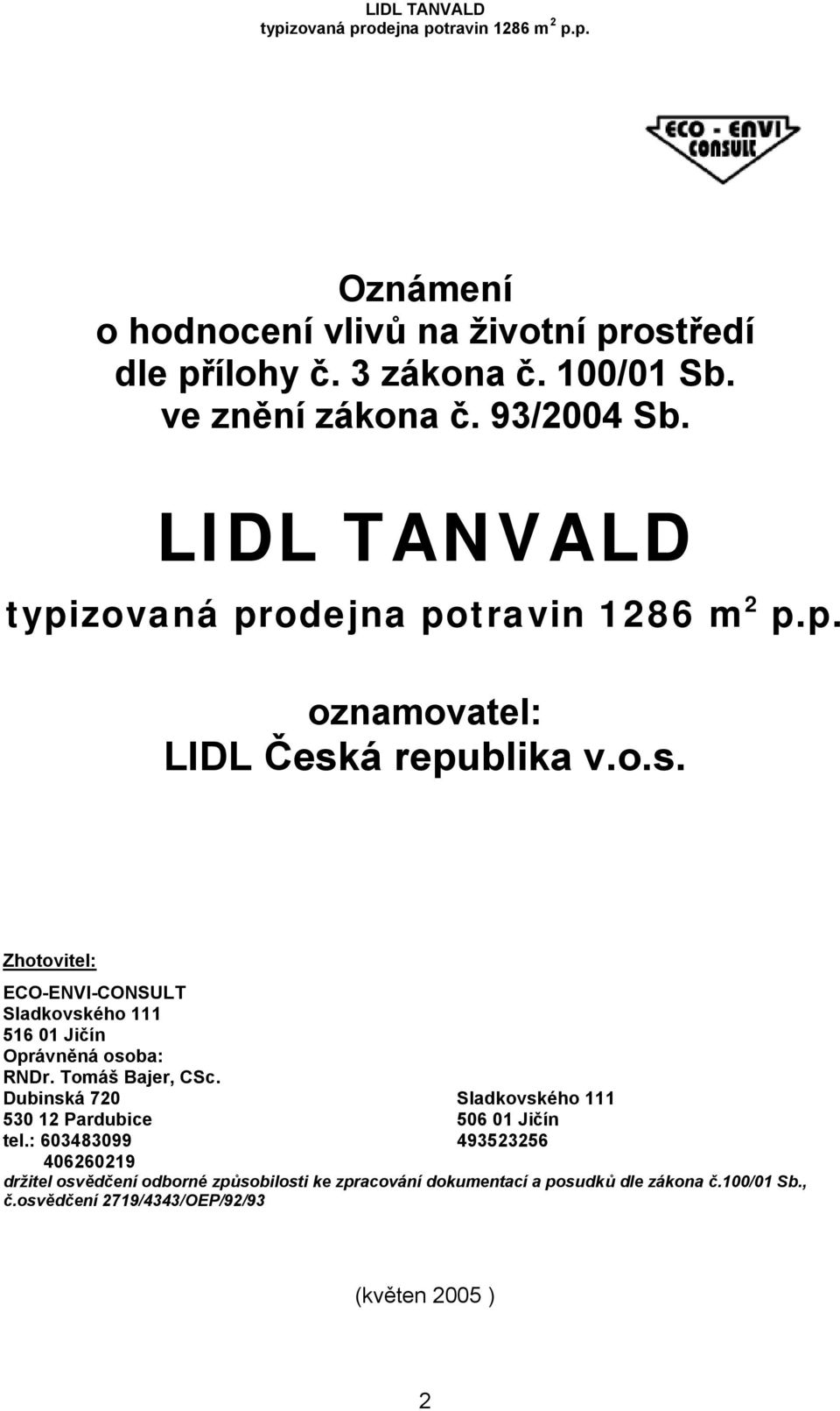 Tomáš Bajer, CSc. Dubinská 720 Sladkovského 111 530 12 Pardubice 506 01 Jičín tel.