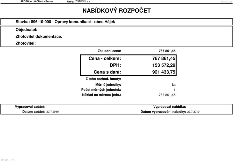 dokumentace: Zhotovitel: Základní cena: 767 861,45 Cena - celkem: 767 861,45 DPH: 153 572,29 Cena s daní: 921
