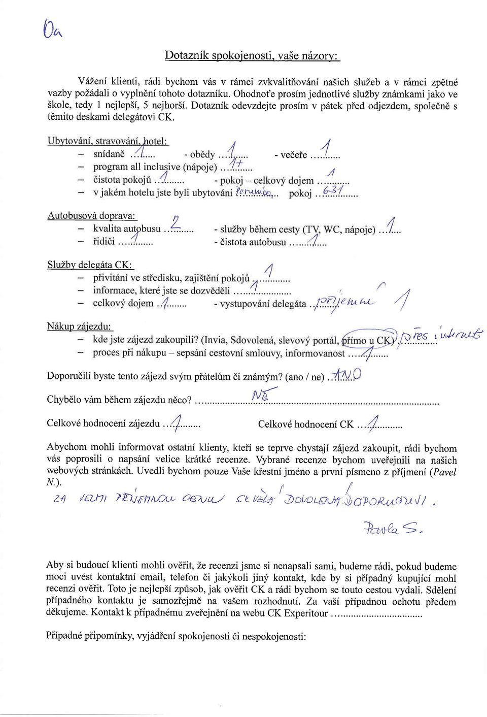 - vecere 4 / Autobusovii doprava: SluZby delegrita CK: - distota autobus // Ves,'rJr.alt Doporudili byste tento zitjezd svym pi6telfim di znhmym? (ano / ne). Chybdlo v6m bdhem zhjezdundco?
