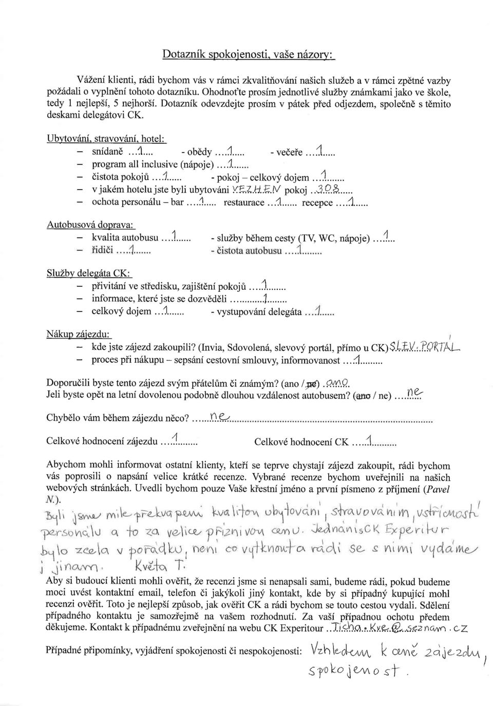 hotel: snidan6...11... - obddy,..,1... - vedeie...1... program all inclusive (n6poje)...1... distota pokojri...1... - pokoj - celkovy dojem...'.\... v jak6m hotelu jste byli uby'tovhni Y.EZ.H..E.M pokoj.