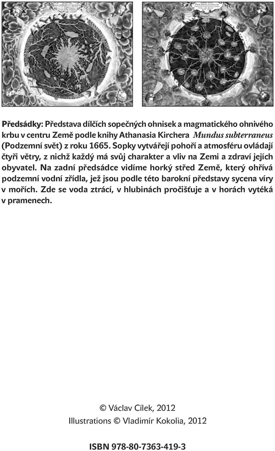 Sopky vytvářejí pohoří a atmosféru ovládají čtyři větry, z nichž každý má svůj charakter a vliv na Zemi a zdraví jejích obyvatel.