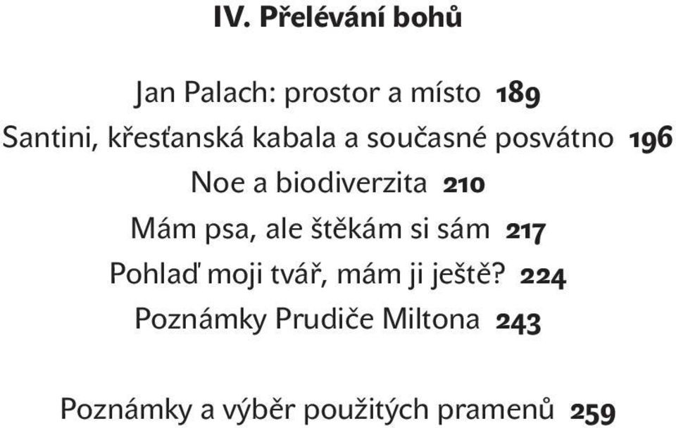 Mám psa, ale štěkám si sám Pohlaď moji tvář, mám ji ještě?