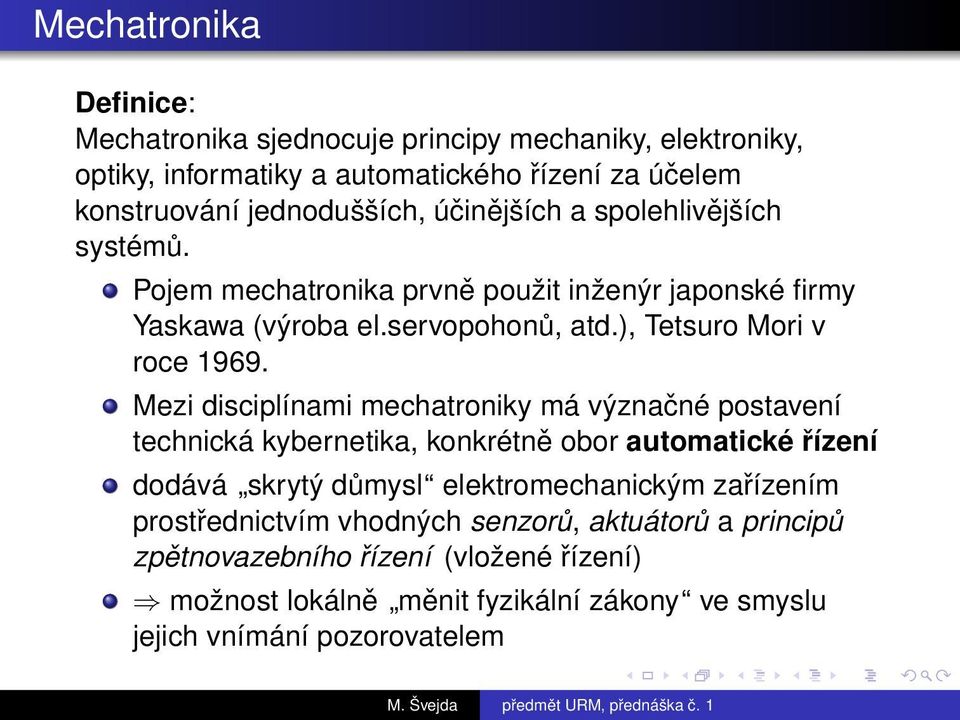 Mezi disciplínami mechatroniky má význačné postavení technická kybernetika, konkrétně obor automatické řízení dodává skrytý důmysl elektromechanickým zařízením