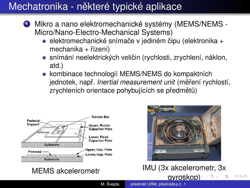 náklon, atd.) kombinace technologií MEMS/NEMS do kompaktních jednotek, napr.