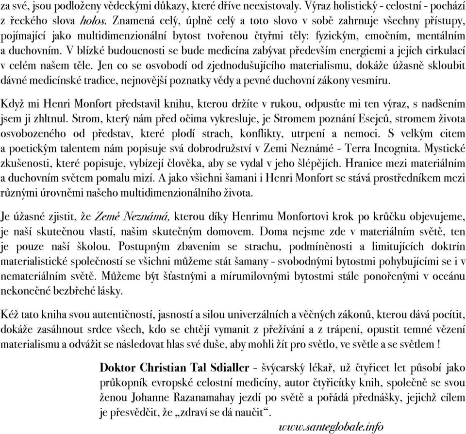V blízké budoucnosti se bude medicína zabývat především energiemi a jejích cirkulací v celém našem těle.