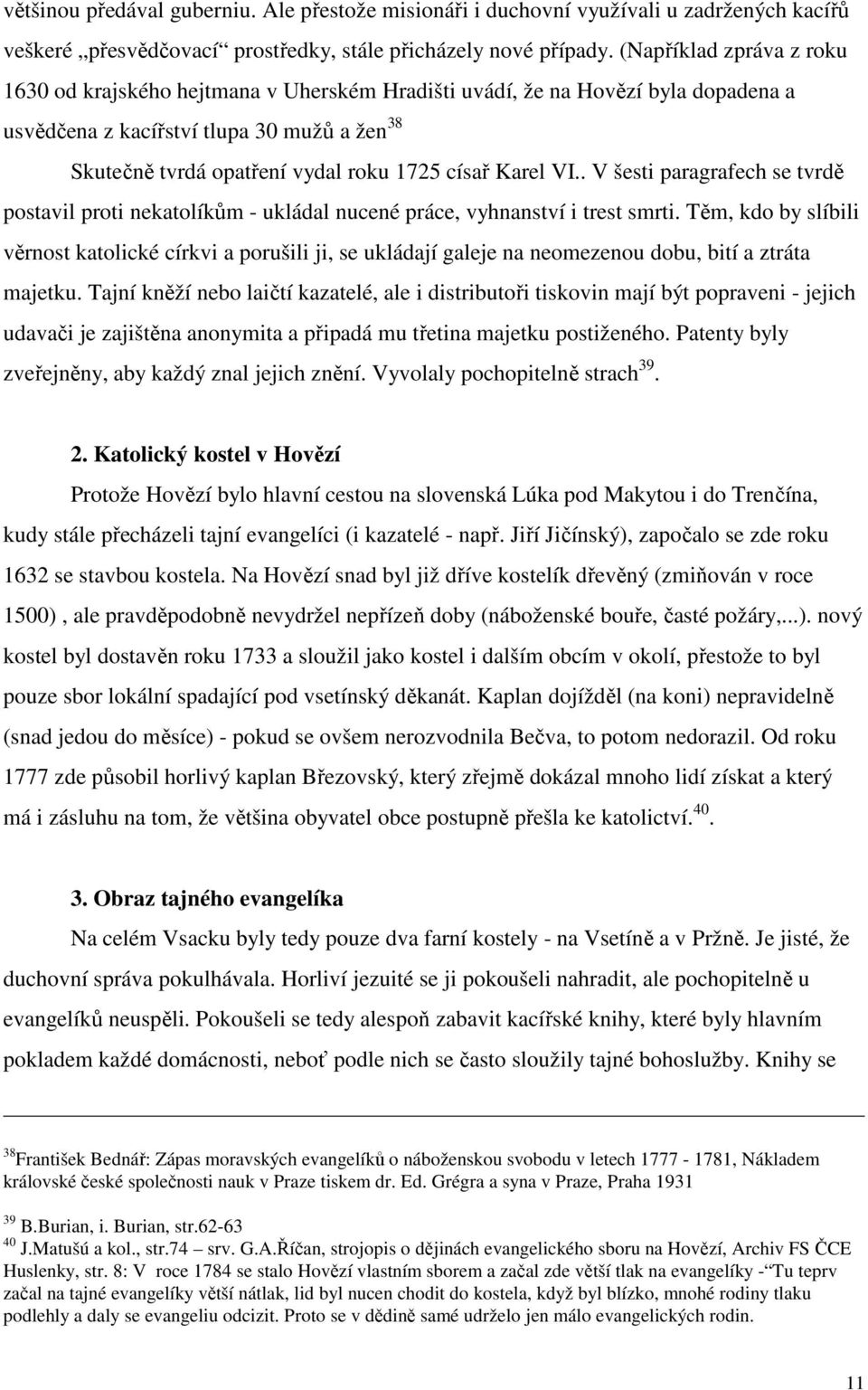 Karel VI.. V šesti paragrafech se tvrdě postavil proti nekatolíkům - ukládal nucené práce, vyhnanství i trest smrti.