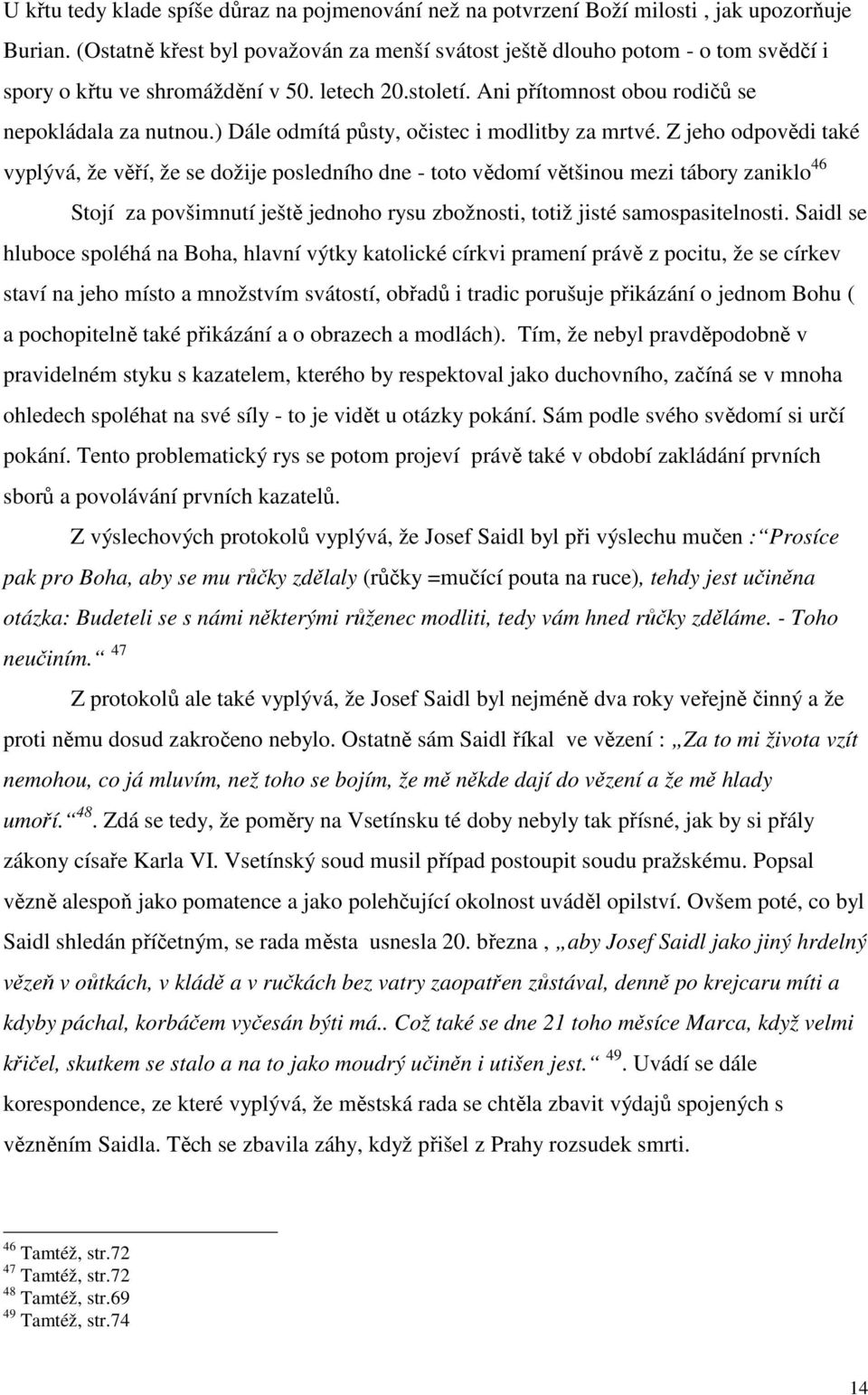 ) Dále odmítá půsty, očistec i modlitby za mrtvé.