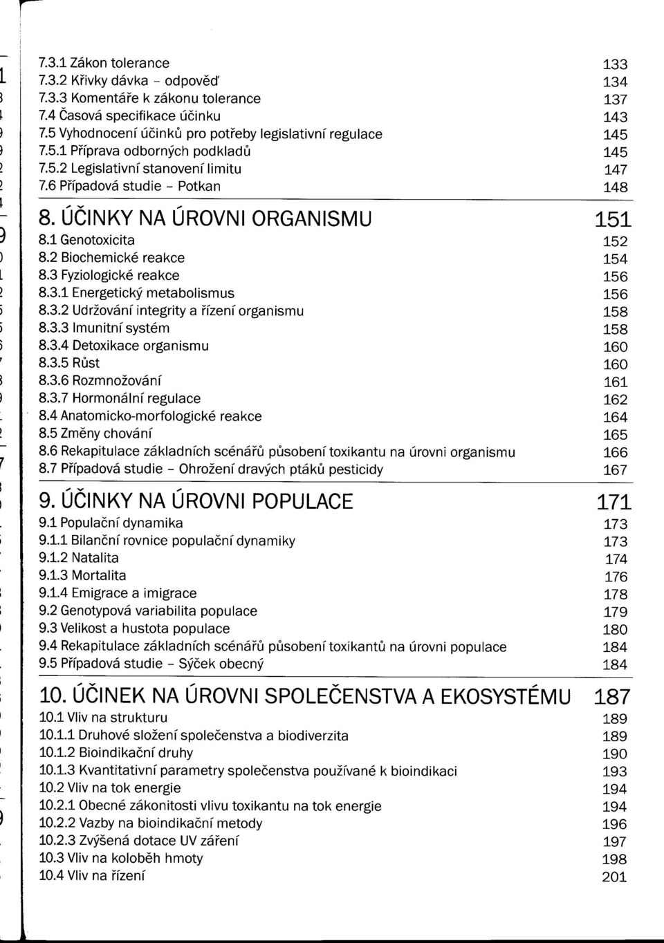 3.3 Imunitní systém 8.3.4 Detoxikace organismu 8.3.5 Rust 8.3.6 Rozmnožování 8.3.7 Hormonální regulace 8.4 Anatomicko-morfologické reakce 8.5 Zmeny chování 8.