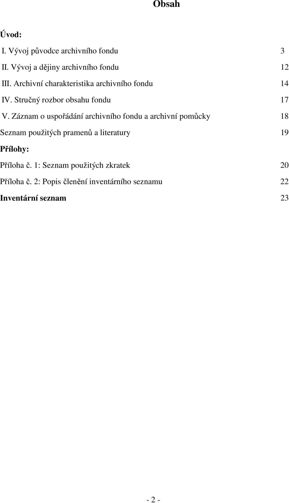 Záznam o uspořádání archivního fondu a archivní pomůcky 18 Seznam použitých pramenů a literatury