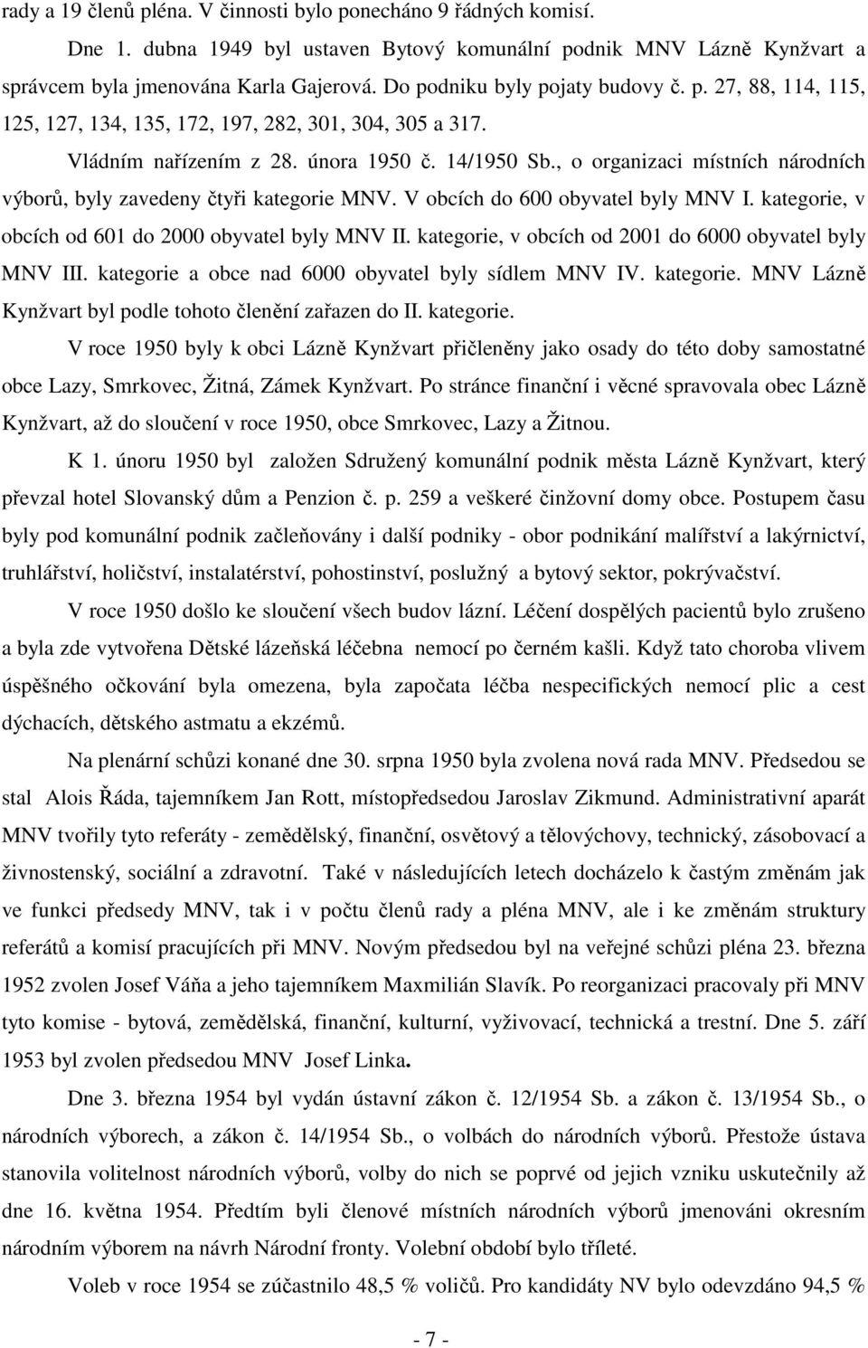 , o organizaci místních národních výborů, byly zavedeny čtyři kategorie MNV. V obcích do 600 obyvatel byly MNV I. kategorie, v obcích od 601 do 2000 obyvatel byly MNV II.