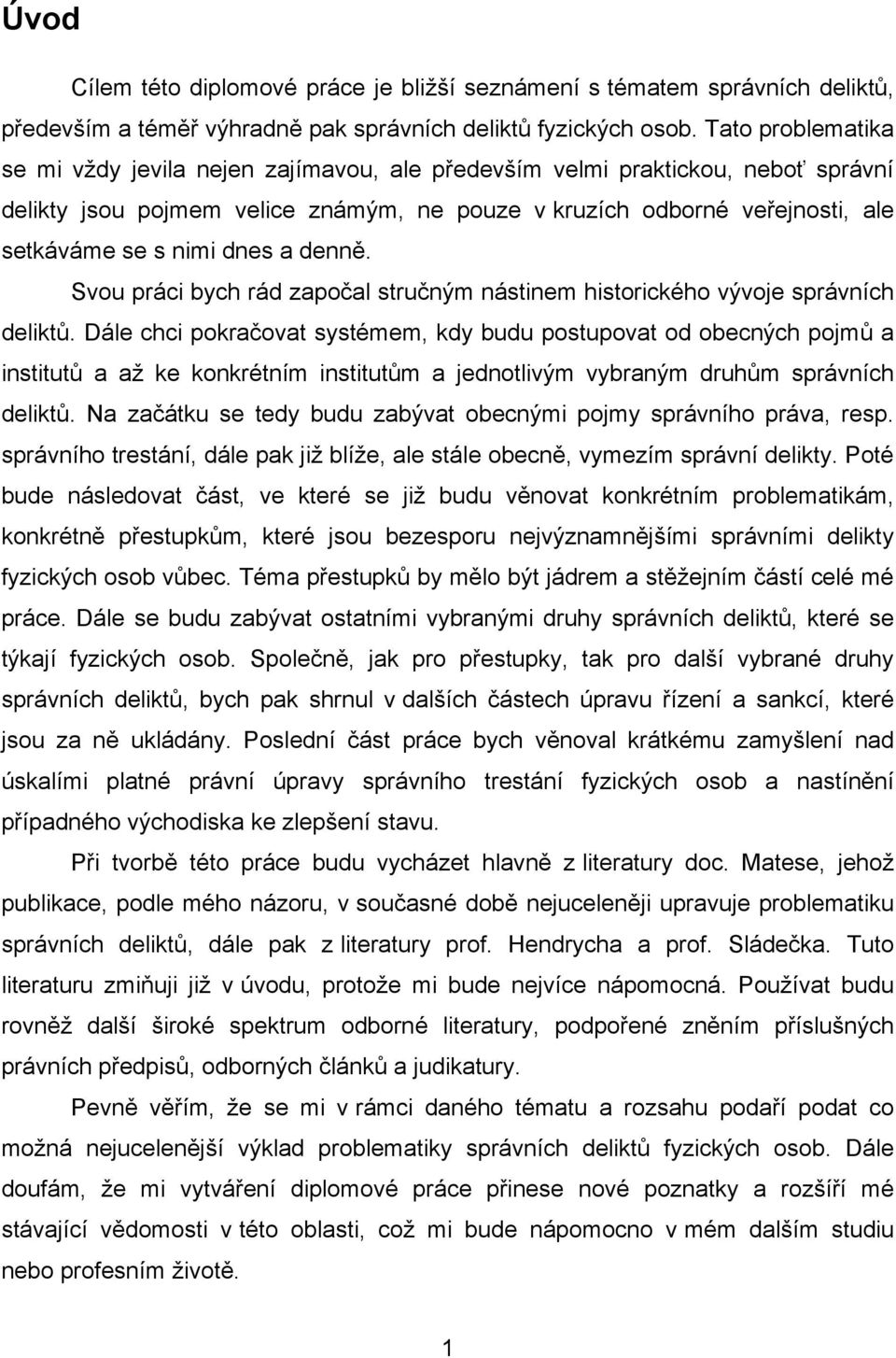 dnes a denně. Svou práci bych rád započal stručným nástinem historického vývoje správních deliktů.